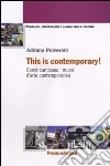 This is contemporary art! Come cambiano i musei d'arte contemporanea libro