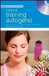 Corso di training autogeno. Per superare ansie, paure, disturbi psicosomatici e per smettere di fumare. Con CD Audio libro