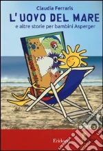 L'uovo del mare e altre storie per bambini Asperger. Ediz. illustrata