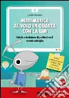 Matematica al volo in quarta con la LIM. Calcolo e risoluzione di problemi con il metodo analogico. CD-ROM Matematica al volo in quarta con la LIM. Calcolo e risoluzione di problemi con il metodo analogico. CD-ROM