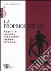 La propriocezione. Rapporti con la capacità di disequilibrio negli sport di situazione libro