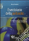 Eserciziario della pallavolo. 352 esercitazioni per la costruzione di sedute di allenamento originali ad ogni livello libro