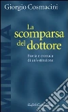 La scomparsa del dottore. Storia e cronaca di un'estinzione La scomparsa del dottore. Storia e cronaca di un'estinzione