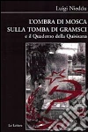 L'ombra di Mosca sulla tomba di Gramsci e il quaderno della Quisisana libro