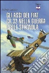 Gli assi del Fiat CR.32 nella guerra civile spagnola Gli assi del Fiat CR.32 nella guerra civile spagnola