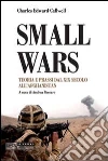 Small wars. Teoria e prassi dal XIX secolo all'Afghanistan Small wars. Teoria e prassi dal XIX secolo all'Afghanistan
