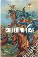 Solferino 1859. La battaglia con cui l'Italia ha conquistato l'indipendenza libro