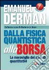Dalla fisica quantistica alla borsa. Le meraviglie dei metodi quantitativi Dalla fisica quantistica alla borsa. Le meraviglie dei metodi quantitativi