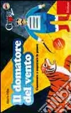 Il domatore del vento. Conoscere e superare le paure. Con CD Audio Il domatore del vento. Conoscere e superare le paure. Con CD Audio