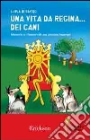Una vita da regina... dei cani. Memorie e riflessioni di una persona Asperger libro