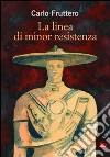 La linea di minor resistenza La linea di minor resistenza