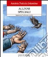 Alunni speciali. Apprendere l'inclusione a scuola Alunni speciali. Apprendere l'inclusione a scuola