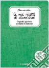 Le mie ricette di stuzzichini. C'era una volta... Le mie ricette di stuzzichini. C'era una volta...