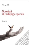 Questioni di pedagogia speciale. Itinerari di ricerca, contesti di inclusione, problematiche educative Questioni di pedagogia speciale. Itinerari di ricerca, contesti di inclusione, problematiche educative