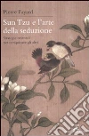 Sun Tzu e l'arte della seduzione. Strategie orientali per conquistare gli altri libro