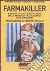 Farmakiller. Business, follie e morti in nome della medicina e della scienza. Come difendersi libro