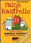 Falce e rastrello. La rivoluzione verde del Guerrilla gardening. Storie di resistenza al degrado urbano libro