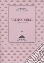 Valerio Gelli. L'uomo e l'artista