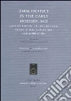 Emblematics in the early modern age. Case studies on the interaction between philosophy, art and literature libro