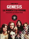 Genesis. La musica e la visione. Guida illustrata alla discografia completa Genesis. La musica e la visione. Guida illustrata alla discografia completa