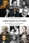 Cristiani contro. I grandi «dissidenti» della letteratura italiana da Iacopone a Umberto Eco libro