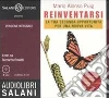 Reinventarsi. La tua seconda opportunità per una nuova vita. Audiolibro. 3 CD Audio. Ediz. integrale libro