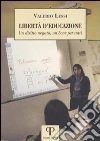 Libertà d'educazione. Un diritto negato, un bene per tutti Libertà d'educazione. Un diritto negato, un bene per tutti