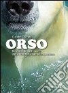 Orso. Biografia di un animale dalla preistoria allo sciamanesimo Orso. Biografia di un animale dalla preistoria allo sciamanesimo