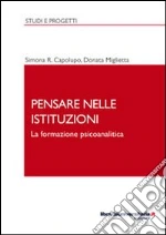 Pensare nelle istituzioni. La formazione psicoanalitica libro