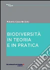 Biodiversità. In teoria e in pratica libro