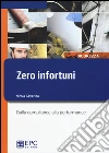 Zero infortuni. Dalla compliance alla performance libro