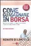 Come guadagnare in borsa. Tecniche, strumenti e strategie per investire in tutte le condizioni di mercato Come guadagnare in borsa. Tecniche, strumenti e strategie per investire in tutte le condizioni di mercato