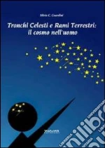 Tronchi celesti e rami terrestri. Il cosmo nell'uomo