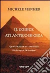 Il codice Atlantico di Giza. Quando storia antica e conoscenze fisiche segrete s'intrecciano libro