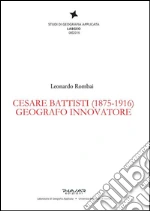 Cesare Battisti (1875-1916). Geografo innovatore
