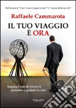Il tuo viaggio è ora. Impara l'arte di vivere il presente e goderti la vita