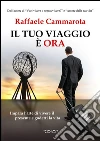 Il tuo viaggio è ora. Impara l'arte di vivere il presente e goderti la vita libro
