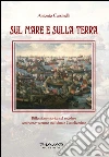 Sul mare e sulla terra. Riflessione storica sul secolare confronto-scontro tra Islam e cattolicesimo libro