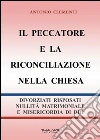 Il peccatore e la riconciliazione nella Chiesa. Divorziati risposati, nullità matrimoniale e misericordia di Dio libro