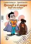 Racconti a 6 zampe. Amici stra-ordinari libro