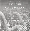 La cultura come terapia. Le attività culturali del comune di Milano dal 1976 al 1986 La cultura come terapia. Le attività culturali del comune di Milano dal 1976 al 1986