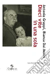 Dieci vite in una sola. Due voci per una biografia Dieci vite in una sola. Due voci per una biografia