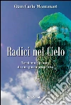 Radici nel cielo. Torniamo a pensare da una giusta prospettiva libro