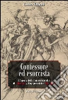 Confessore ed esorcista. L'opera della misericordia di liberare gli oppressi dal Maligno libro