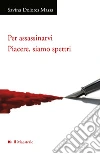 Per assassinarvi libro