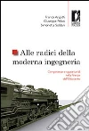 Alle radici della moderna ingegneria. Competenze e opportunità nella Firenze dell'Ottocento Alle radici della moderna ingegneria. Competenze e opportunità nella Firenze dell'Ottocento