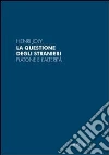 La Questione degli stranieri La Questione degli stranieri