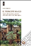 Il principe mago. Storie autenticamente vissute di Raniero Alliata di Pietratagliata Il principe mago. Storie autenticamente vissute di Raniero Alliata di Pietratagliata
