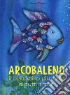 Arcobaleno, il pesciolino più bello di tutti i mari libro
