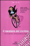 Il mestiere del ciclista. Una vita in bicicletta, curiosità, esperienze e consigli Il mestiere del ciclista. Una vita in bicicletta, curiosità, esperienze e consigli